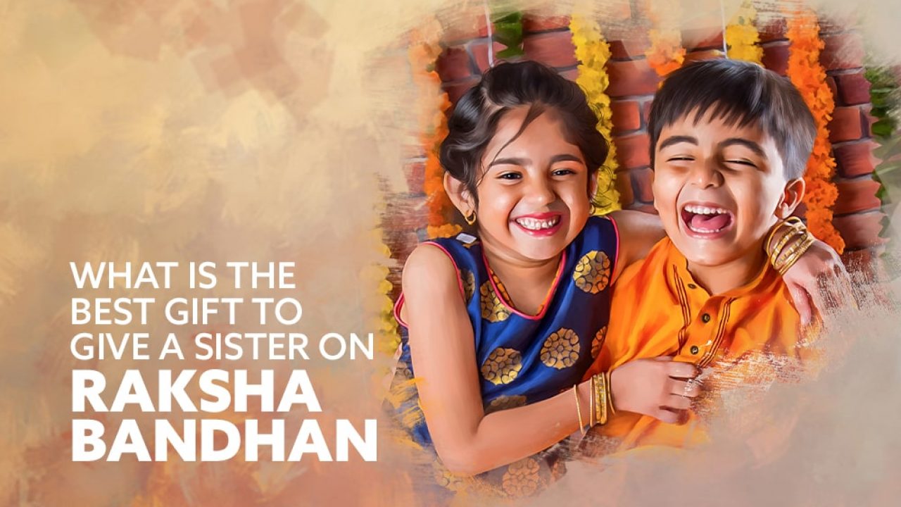 What is the best gift to give a sister on Raksha Bandhan? | Oilpixel